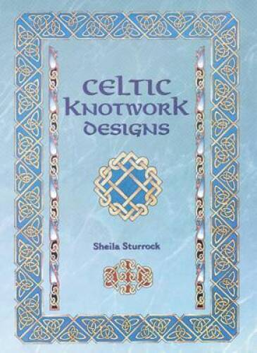Celtic Knotwork Designs - Paperback By Sturrock, Sheila - GOOD Celtic Knotwork Designs - Paperback By Sturrock, Sheila - GOOD