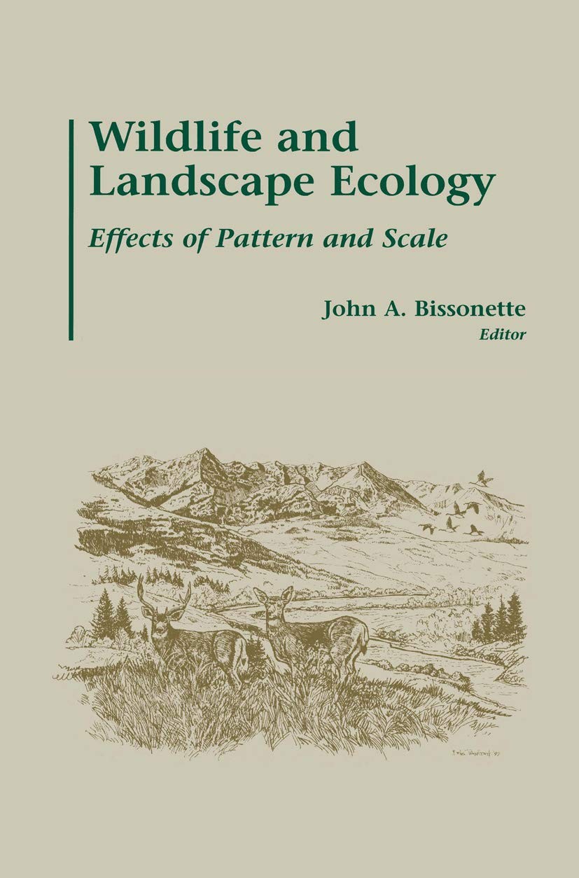 Wildlife and Landscape Ecology: Effects of Pattern and Scale Wildlife and Landscape Ecology: Effects of Pattern and Scale