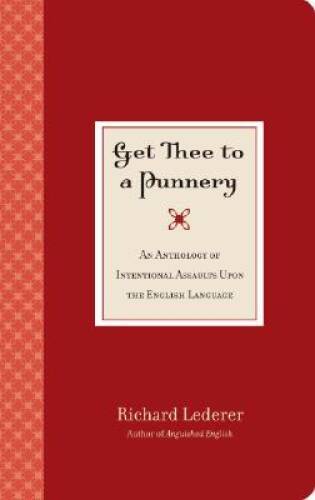 Get Thee to a Punnery: An Anthology of Intentional Assaults Upon the - VERY GOOD