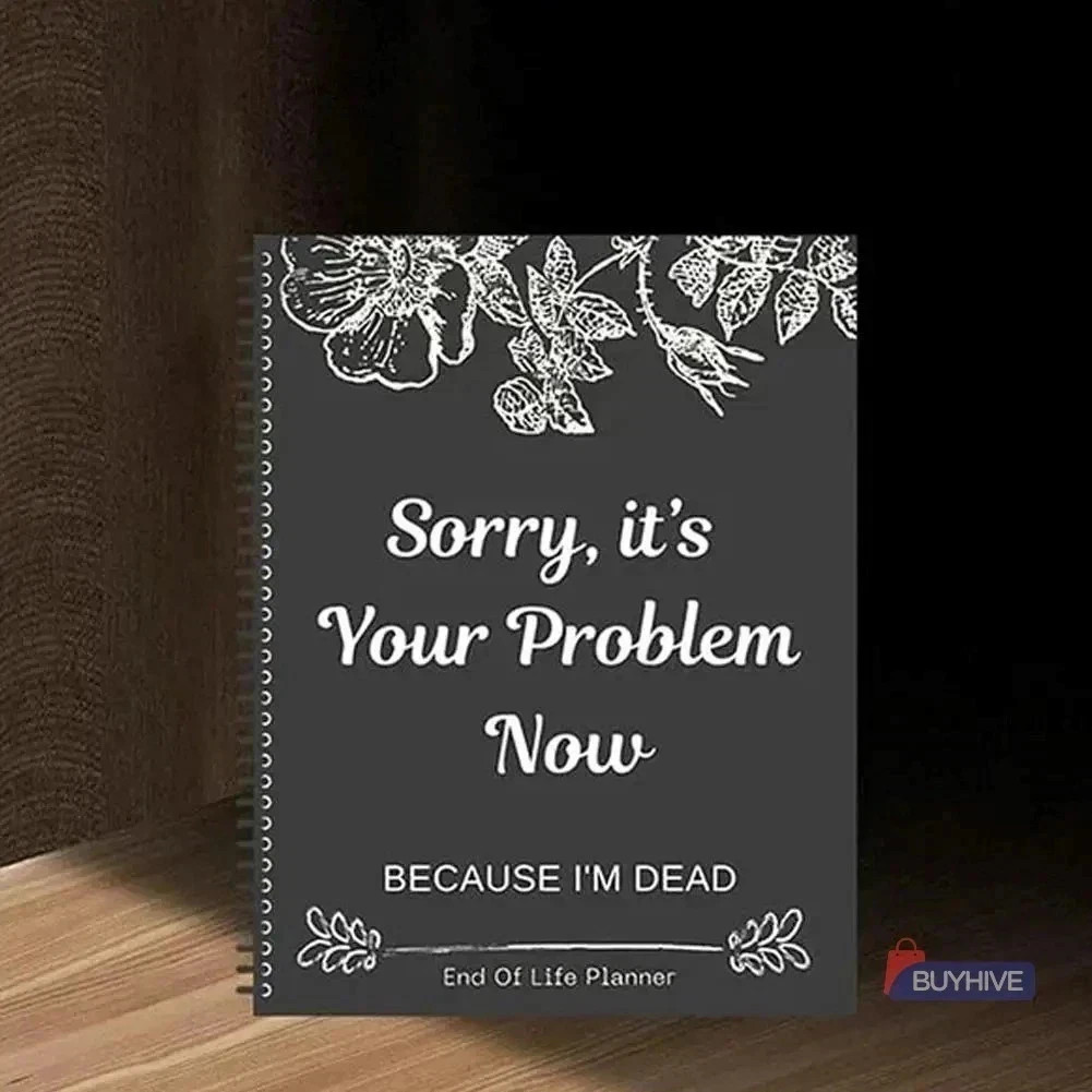 Sorry, it’s Your Problem Now , Because I'm Dead: Funny End of life planner , End Sorry, it’s Your Problem Now , Because I'm Dead: Funny End of life planner , End