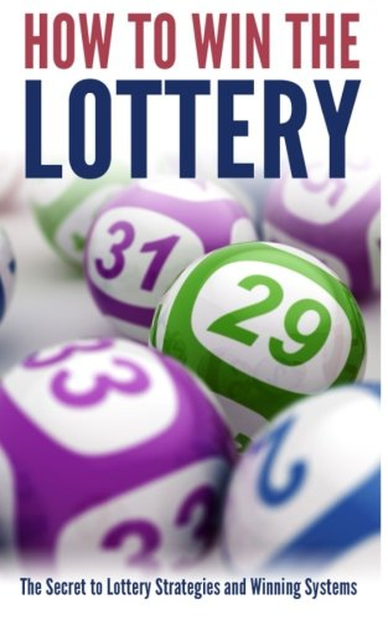 How to Win the Lottery: the Secret to Lottery Strategies and Winning Systems