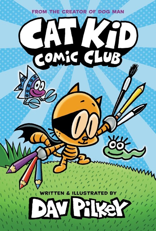 Cat Kid Comic Club: the new blockbusting..., Dav Pilkey