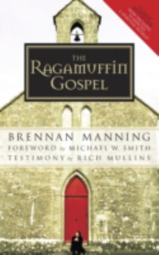The Ragamuffin Gospel: Good News for the Bedraggled, Beat-Up, and Burnt Out The Ragamuffin Gospel: Good News for the Bedraggled, Beat-Up, and Burnt Out