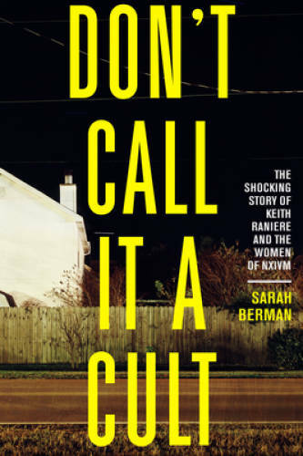 Don't Call it a Cult: The Shocking Story of Keith Raniere and the Women o - GOOD Don't Call it a Cult: The Shocking Story of Keith Raniere and the Women o - GOOD