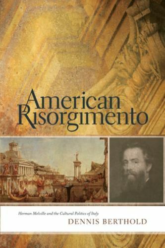 American Risorgimento : Herman Melville and the Cultural Politics of Italy, P... American Risorgimento : Herman Melville and the Cultural Politics of Italy, P...