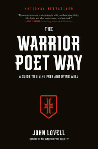 The Warrior Poet Way: A Guide to Living Free and Dying Well - Hardcover - GOOD The Warrior Poet Way: A Guide to Living Free and Dying Well - Hardcover - GOOD
