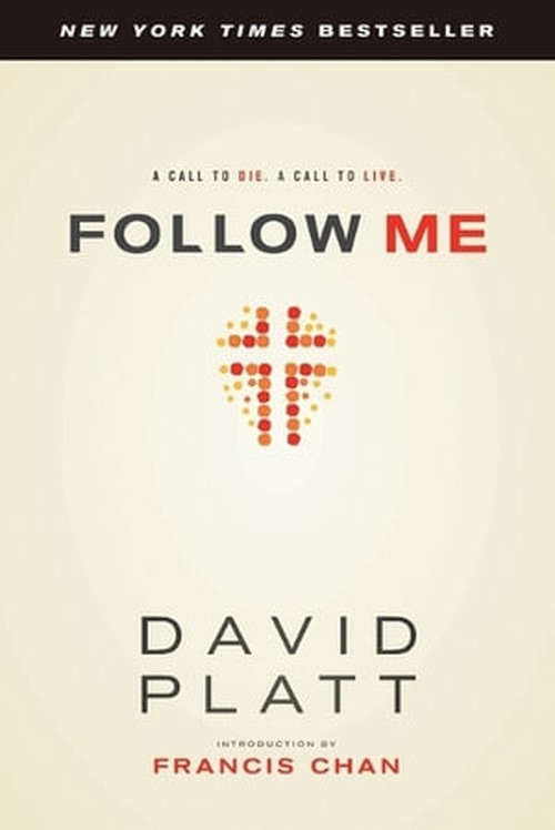 Follow Me: A Call to Die. A Call to Live., David Platt