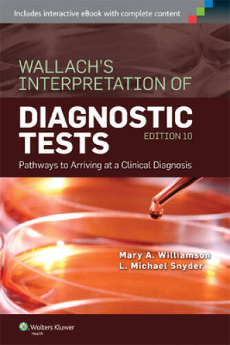 Wallach\'s Interpretation of Diagnostic Tests: Pathways to Arriving at a C - GOOD Wallach\'s Interpretation of Diagnostic Tests: Pathways to Arriving at a C - GOOD