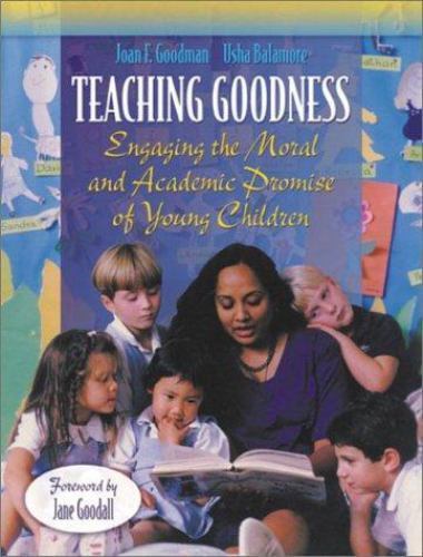 Teaching Goodness : Engaging the Moral and Academic Promise of Young Children... Teaching Goodness : Engaging the Moral and Academic Promise of Young Children...