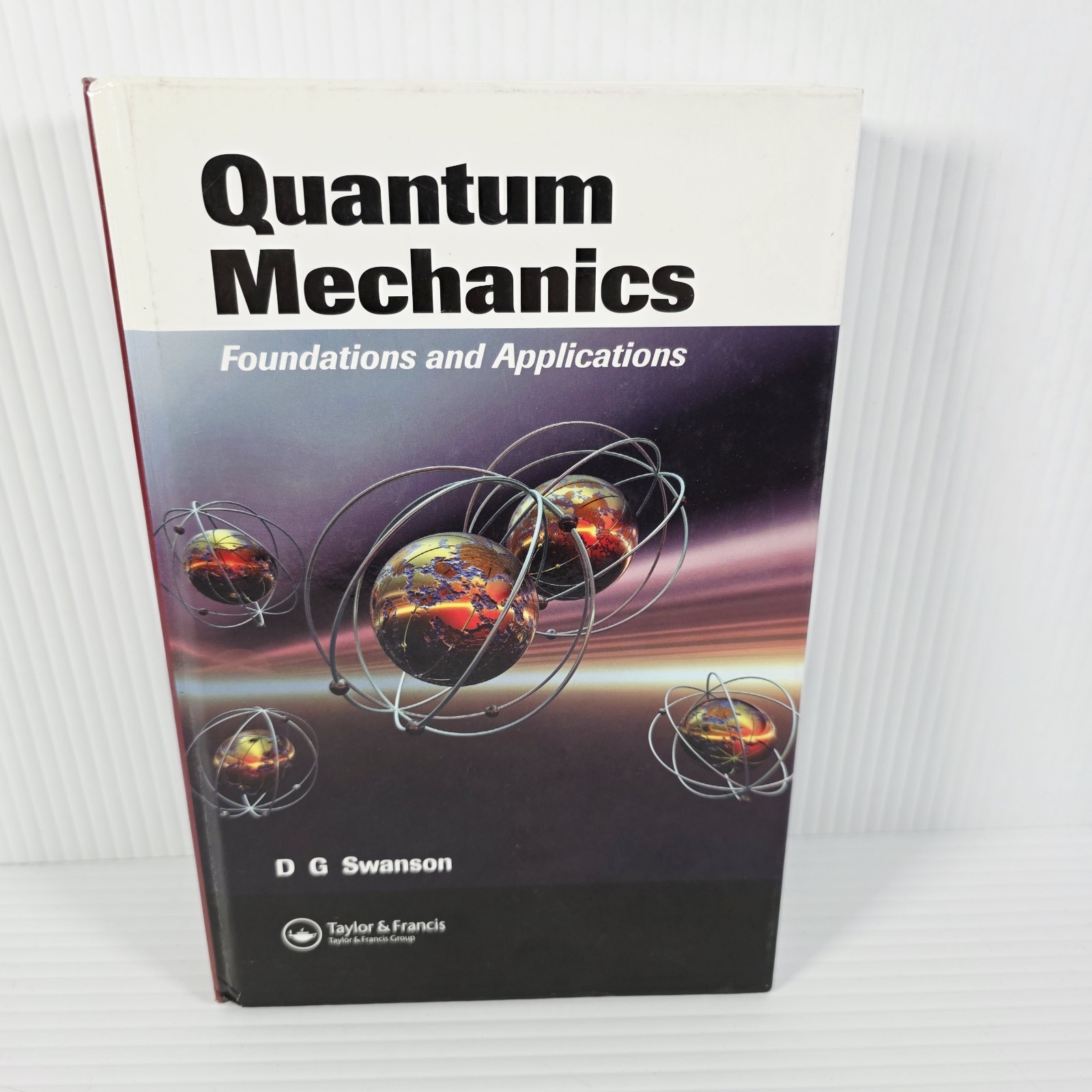Quantum Mechanics: Foundations and Applications - G Swanson - Hard Cover Book Quantum Mechanics: Foundations and Applications - G Swanson - Hard Cover Book