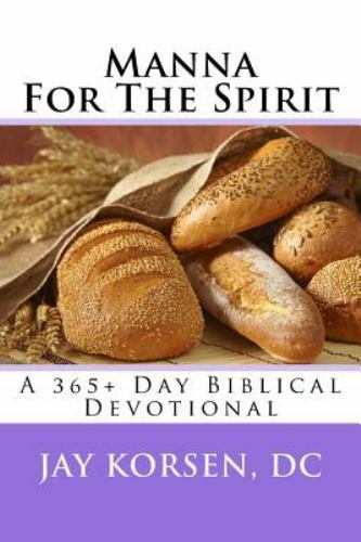 Manna for the Spirit: A 365+ Day Biblical Devotional by Korsen, Dr Jay Manna for the Spirit: A 365+ Day Biblical Devotional by Korsen, Dr Jay
