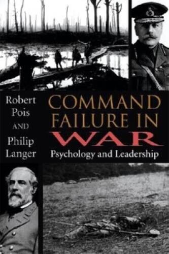 Command Failure in War: Psychology and Leadership - Hardcover - GOOD