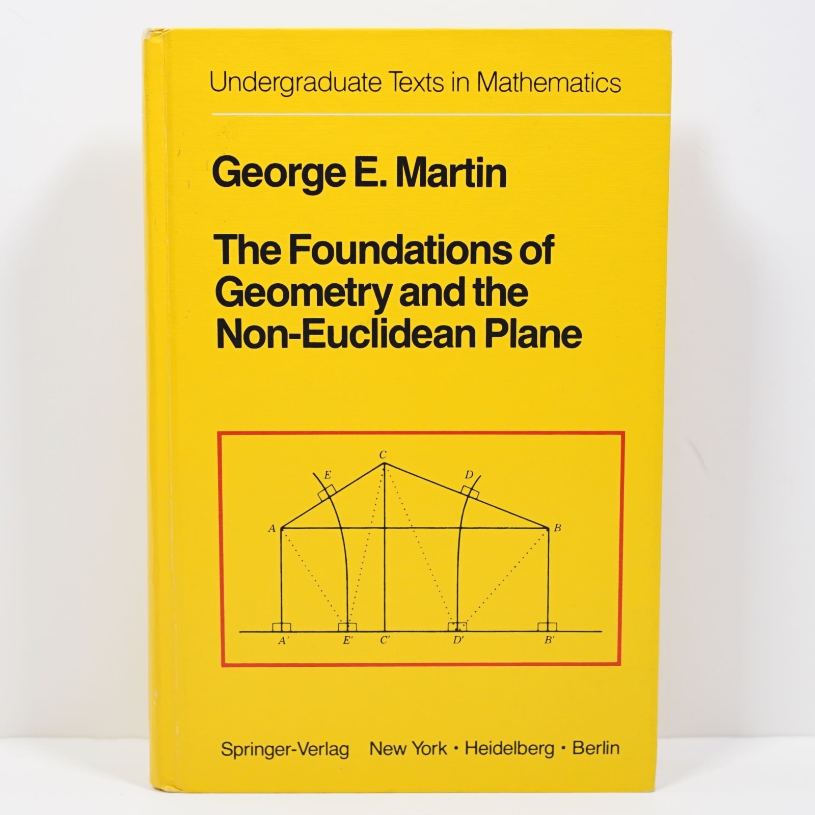 The Foundations of Geometry and the Non-Euclidean Plane George Martin Springer