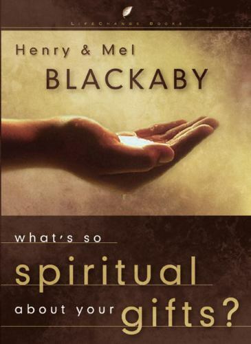 What's So Spiritual about Your Gifts by Blackaby, Henry; Blackaby, Mel