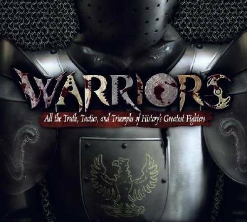 Warriors: All the Truth, Tactics, and Triumphs of Historys Greatest F - GOOD Warriors: All the Truth, Tactics, and Triumphs of Historys Greatest F - GOOD