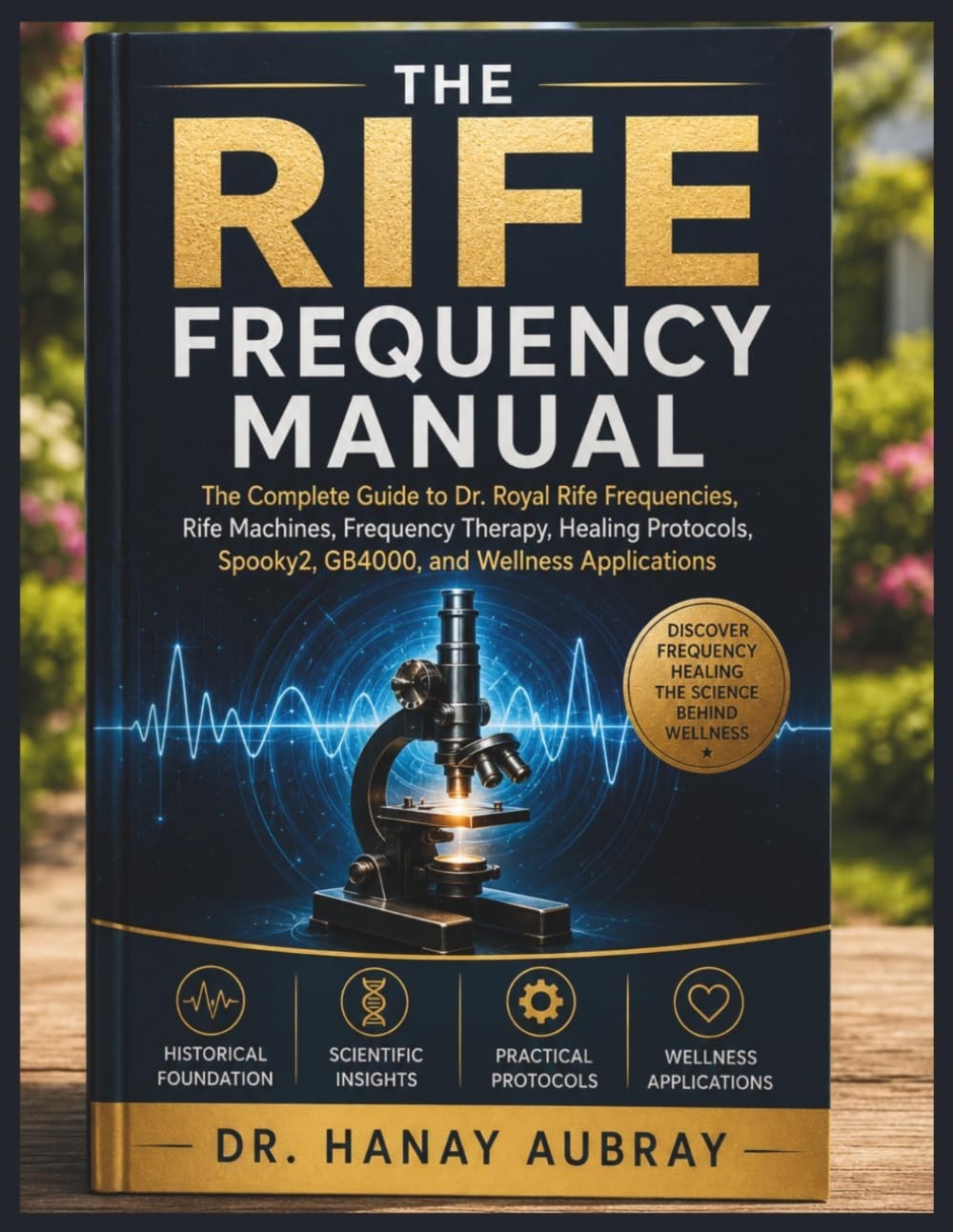 The Rife Frequency Manual: the Complete Guide to Dr. Royal Rife Frequencies