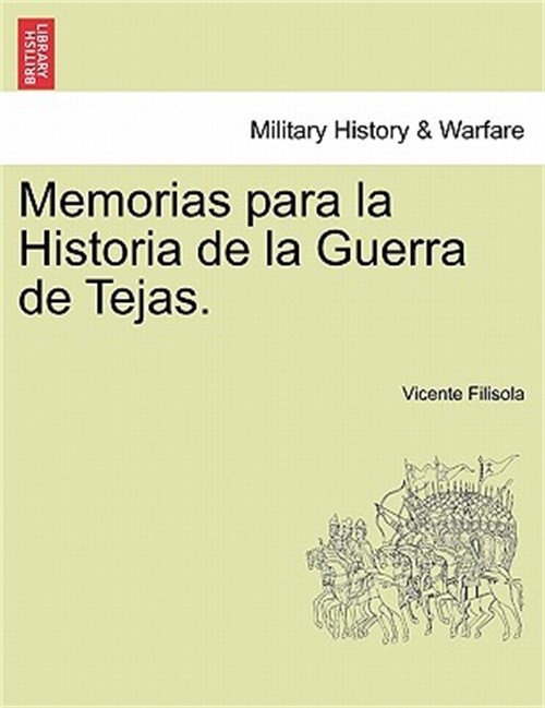 Memorias para la Historia de la Guerra de Tejas. Tomo I (Paperback or Softback)