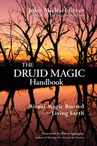 The Druid Magic Handbook: Ritual Magic Rooted in the Living Earth - GOOD The Druid Magic Handbook: Ritual Magic Rooted in the Living Earth - GOOD