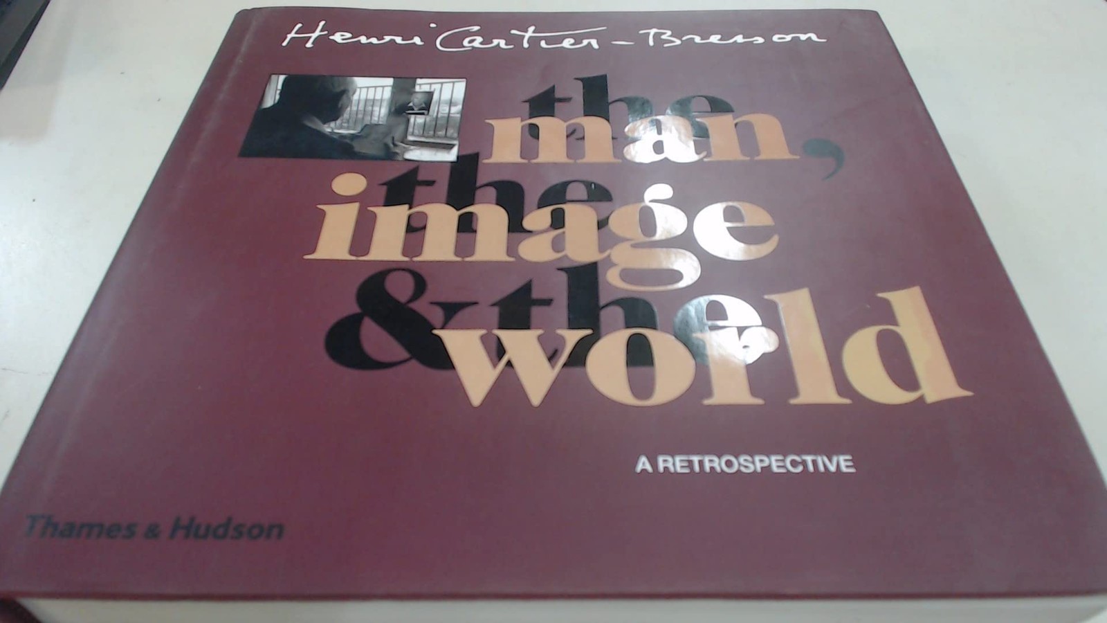 Henri Cartier-Bresson: The Man, the Image & the World: A Retrospective