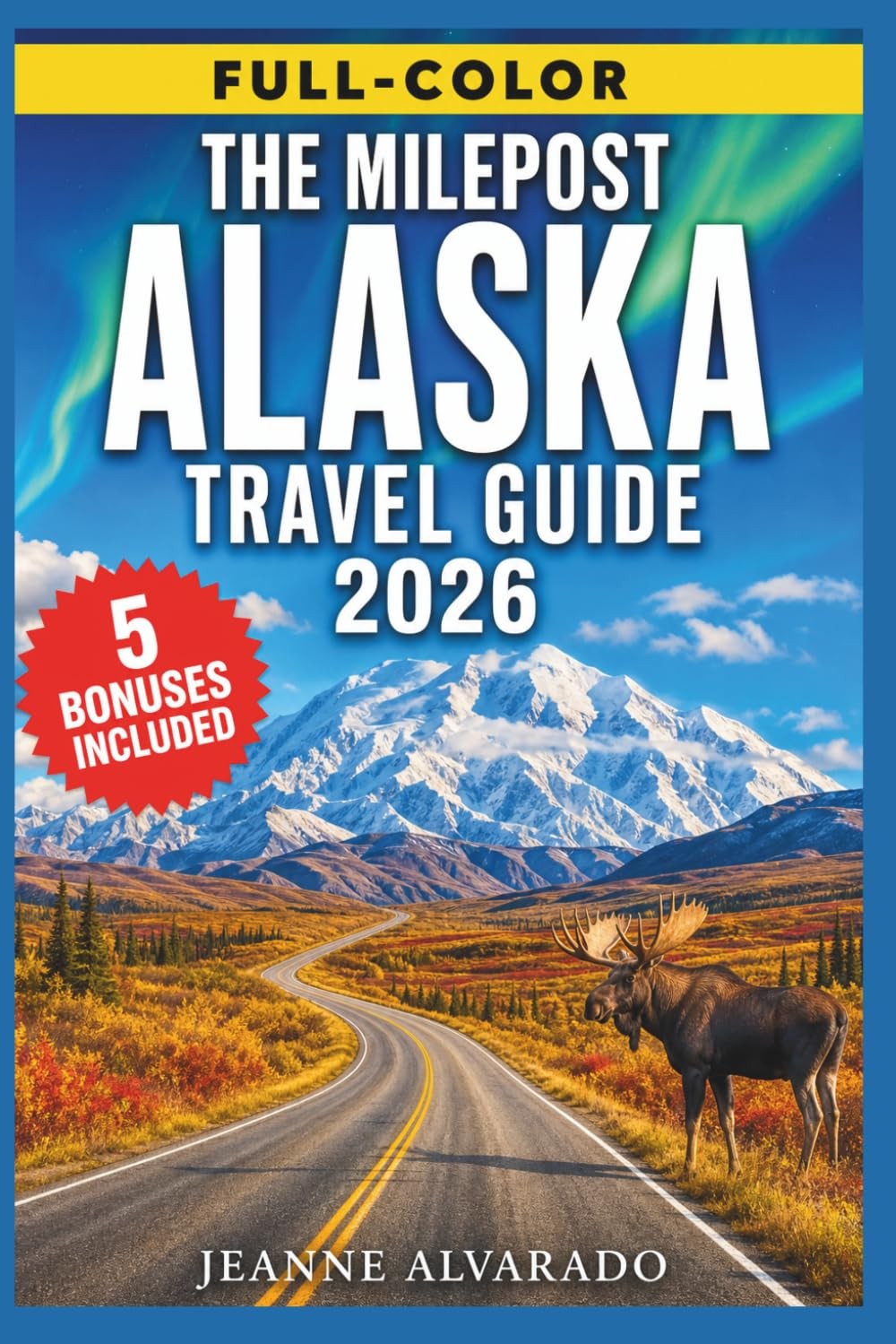 THE MILEPOST ALASKA TRAVEL GUIDE 2026 (FULL-COLOR): Insider Tips, Maps & Itinera THE MILEPOST ALASKA TRAVEL GUIDE 2026 (FULL-COLOR): Insider Tips, Maps & Itinera