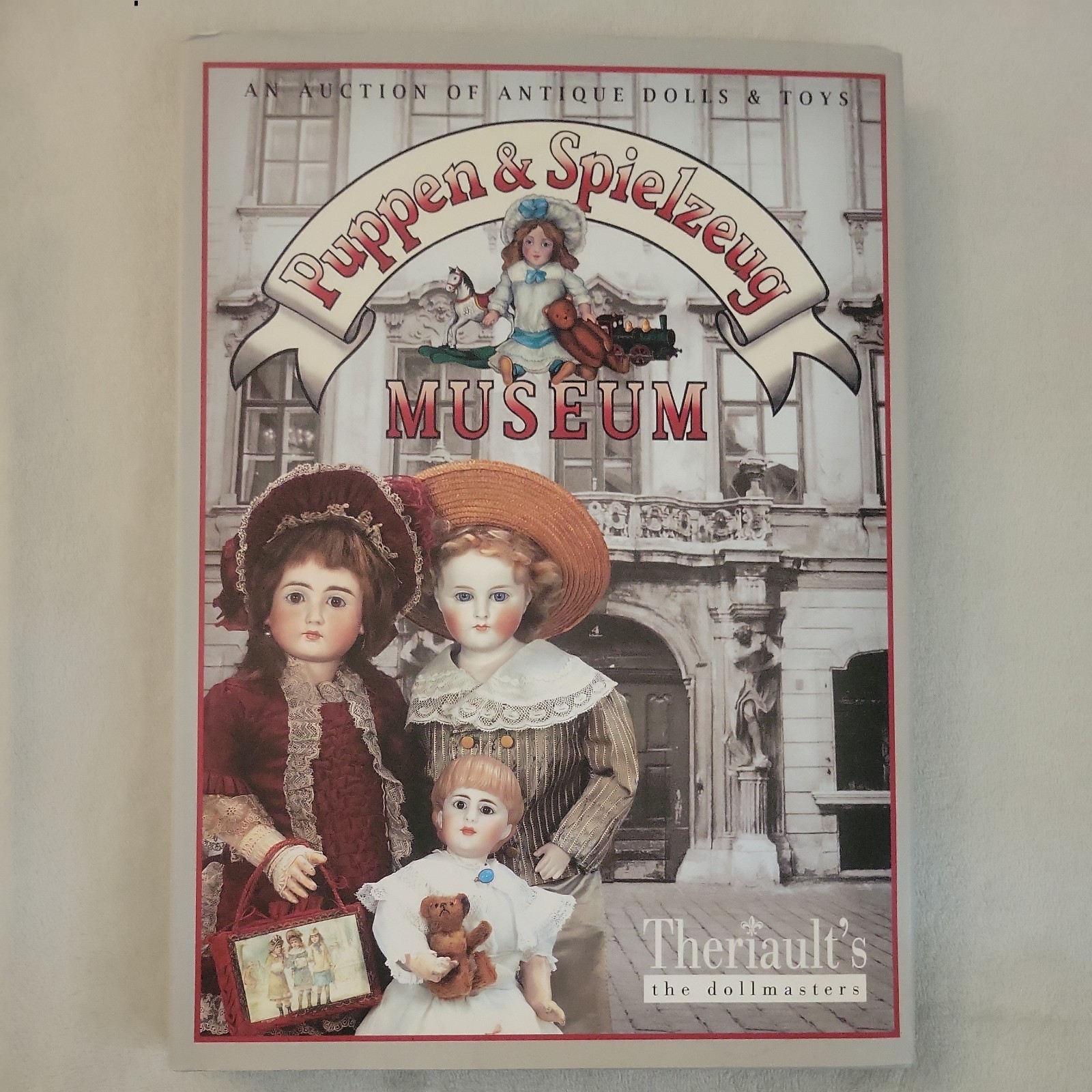 AN ANTIQUE DOLL AUCTION OF THE PUPPEN SPIELZEUG MUSEUM OF By Theriault's AN ANTIQUE DOLL AUCTION OF THE PUPPEN SPIELZEUG MUSEUM OF By Theriault's