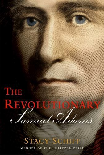 The Revolutionary Samuel Adams - Hardcover By Schiff, Stacy - VERY GOOD The Revolutionary Samuel Adams - Hardcover By Schiff, Stacy - VERY GOOD