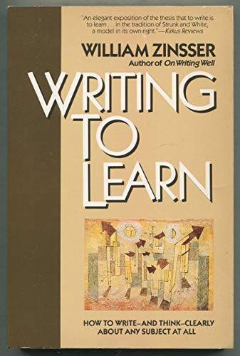 Writing to Learn : How to Write - and Think - Clearly about Any Subject - GOOD Writing to Learn : How to Write - and Think - Clearly about Any Subject - GOOD