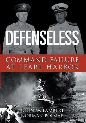 Defenseless: Command Failure at Pearl Harbor John Lambert, Norman Polmar hardco