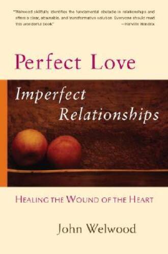 Perfect Love, Imperfect Relationships: Healing the Wound - VERY GOOD Perfect Love, Imperfect Relationships: Healing the Wound - VERY GOOD
