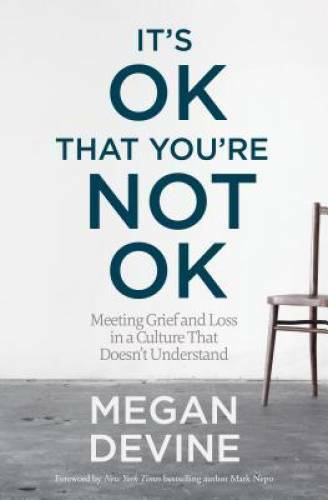 It\'s OK That You\'re Not OK: Meeting Grief and Loss in a Culture That - VERY GOOD