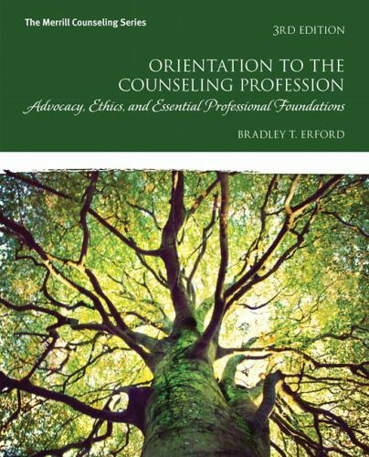 Orientation to the Counseling Profession : Advocacy, Ethics, and Essential... Orientation to the Counseling Profession : Advocacy, Ethics, and Essential...