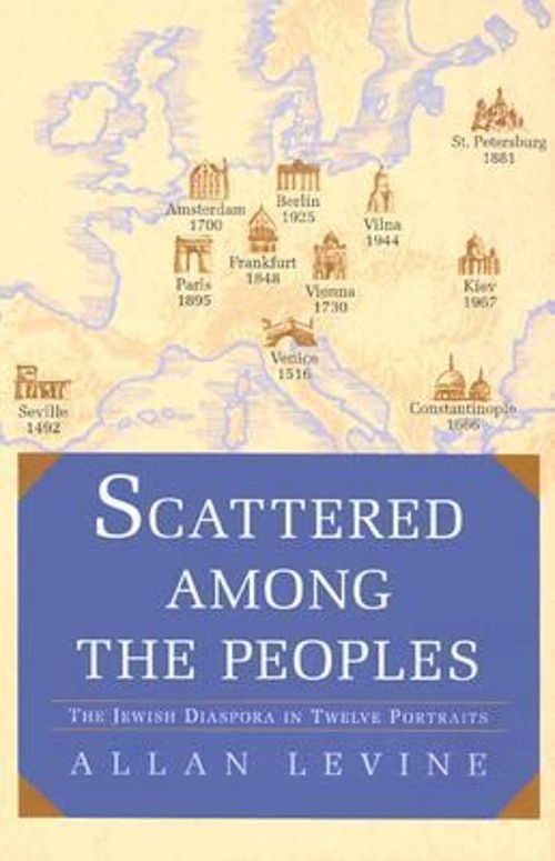 Scattered among the Peoples : The Jewish Diaspora in Twelve Portr Scattered among the Peoples : The Jewish Diaspora in Twelve Portr