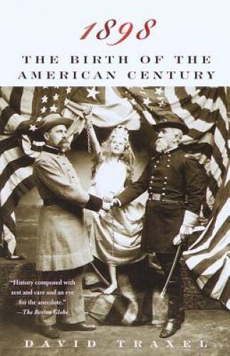 1898: The Birth of the American Century - Paperback By Traxel, David - VERY GOOD
