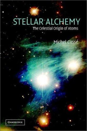 Stellar Alchemy : The Celestial Origin of Atoms by Michel Cassé (2003,... Stellar Alchemy : The Celestial Origin of Atoms by Michel Cassé (2003,...