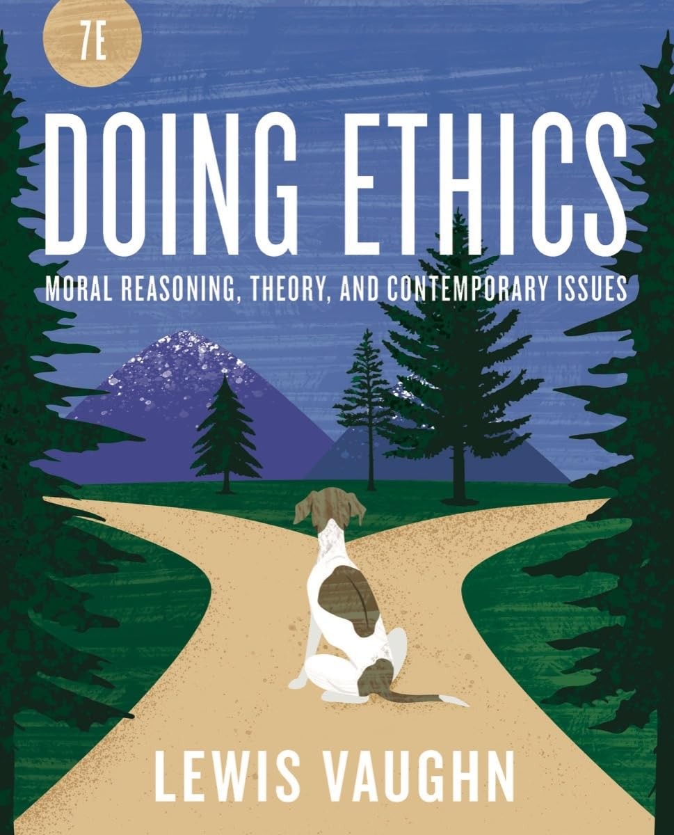 Doing Ethics: Moral Reasoning and Contemporary Moral Issues Doing Ethics: Moral Reasoning and Contemporary Moral Issues