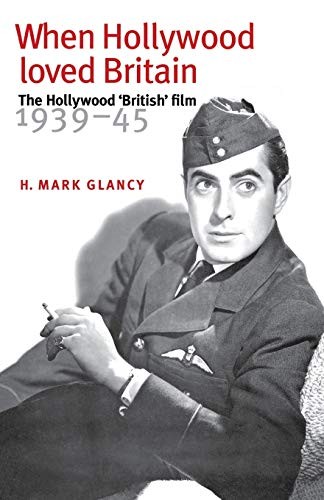 When Hollywood loved Britain: The Hollywood 'British' film 1939-