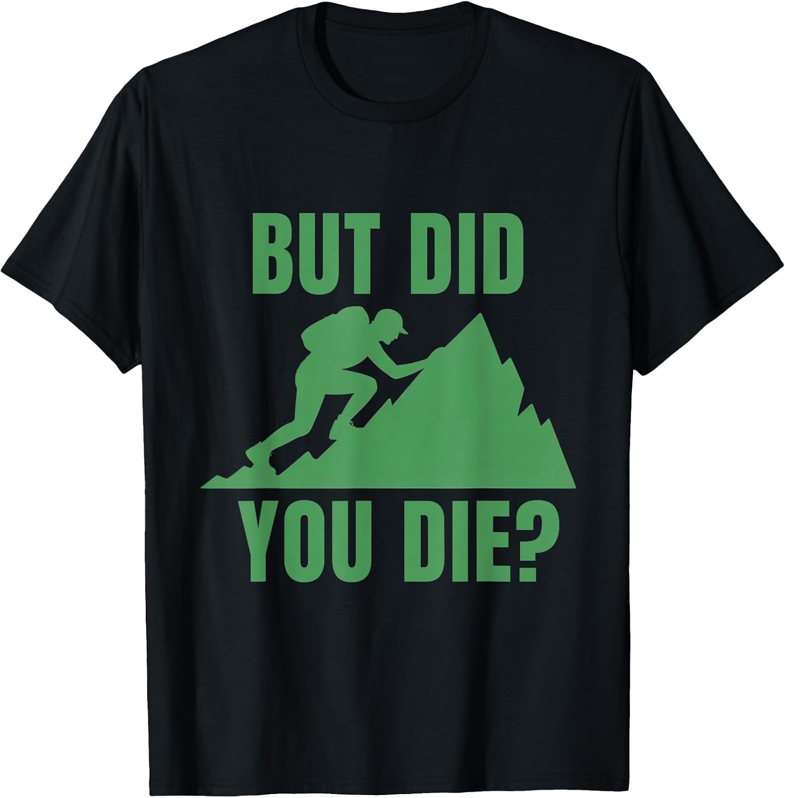 Mountain Hiking Motivation Tee - 'But Did You Die?' Fun Adventure Shirt