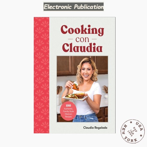 Cooking con Claudia: 100 Authentic, Famil, Claudia Regalado 2023 Cooking con Claudia: 100 Authentic, Famil, Claudia Regalado 2023