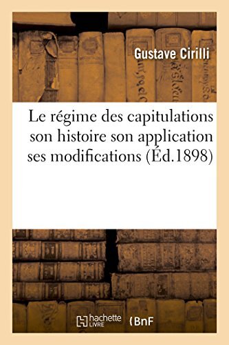 Le regime des capitulations : son histoire son application ses modifications   