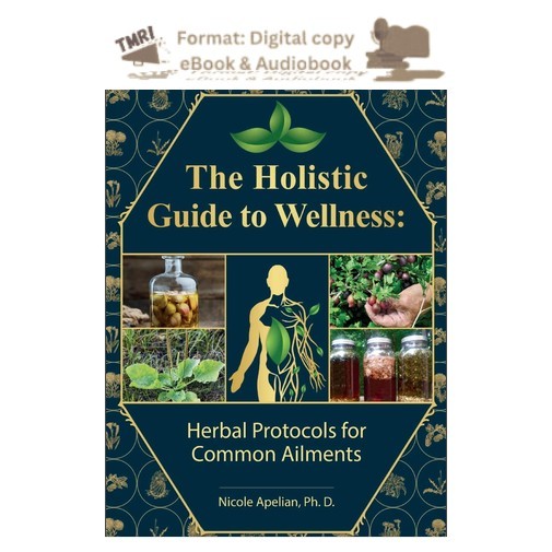 The Holistic Guide to Wellness : Herbal Protocols for Comm, Nicole Apelian 2023 The Holistic Guide to Wellness : Herbal Protocols for Comm, Nicole Apelian 2023