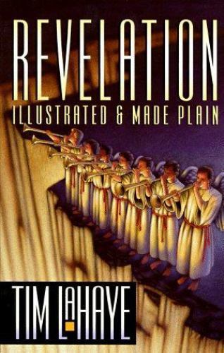 Revelation, Illustrated and Made Plain by Tim F. LaHaye Revelation, Illustrated and Made Plain by Tim F. LaHaye