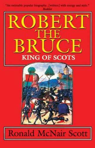 Robert the Bruce: King of Scots - Paperback By Ronald McNair Scott - GOOD Robert the Bruce: King of Scots - Paperback By Ronald McNair Scott - GOOD