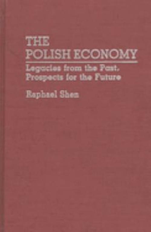 The Polish Economy : Legacies from the Past, Prospects for the Fu The Polish Economy : Legacies from the Past, Prospects for the Fu