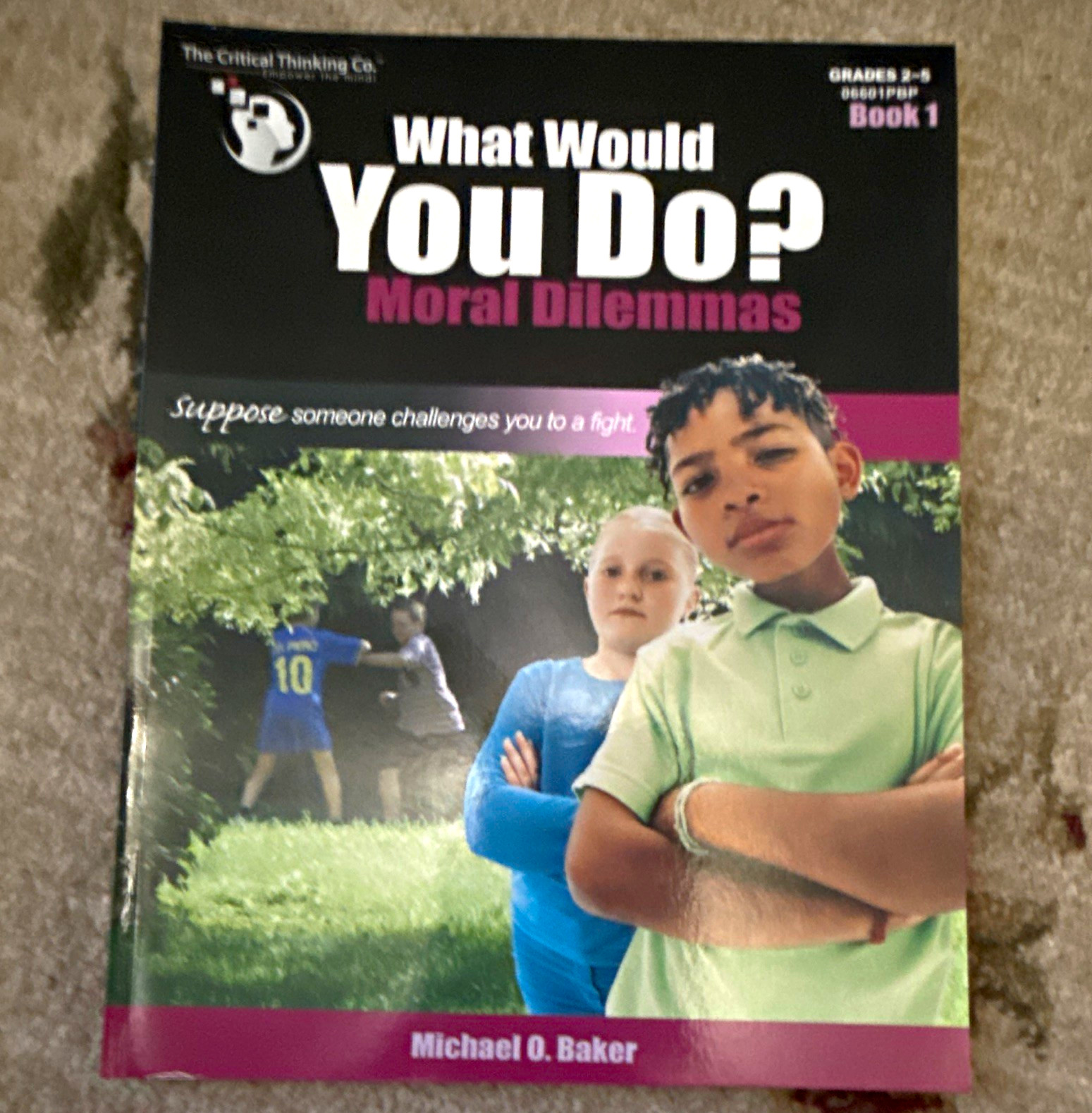 The Critical Thinking Co. What Would You Do? Moral Dilemmas Book 1 Baker 32p The Critical Thinking Co. What Would You Do? Moral Dilemmas Book 1 Baker 32p