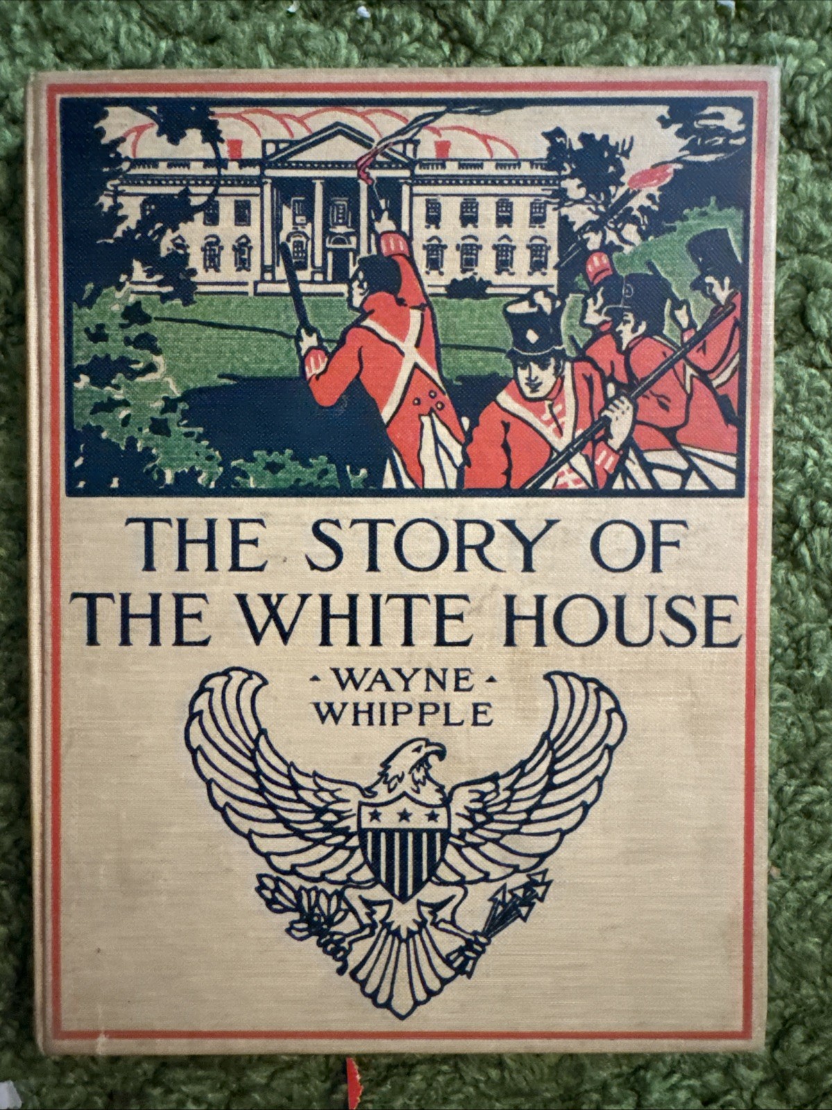 Antique 1910 The Story Of The White House By Wayne Whipple Hardcover Book Antique 1910 The Story Of The White House By Wayne Whipple Hardcover Book