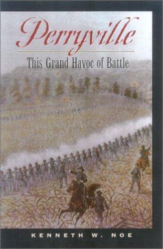 Perryville : This Grand Havoc of Battle by Kenneth W. Noe (2001, Hardcover)