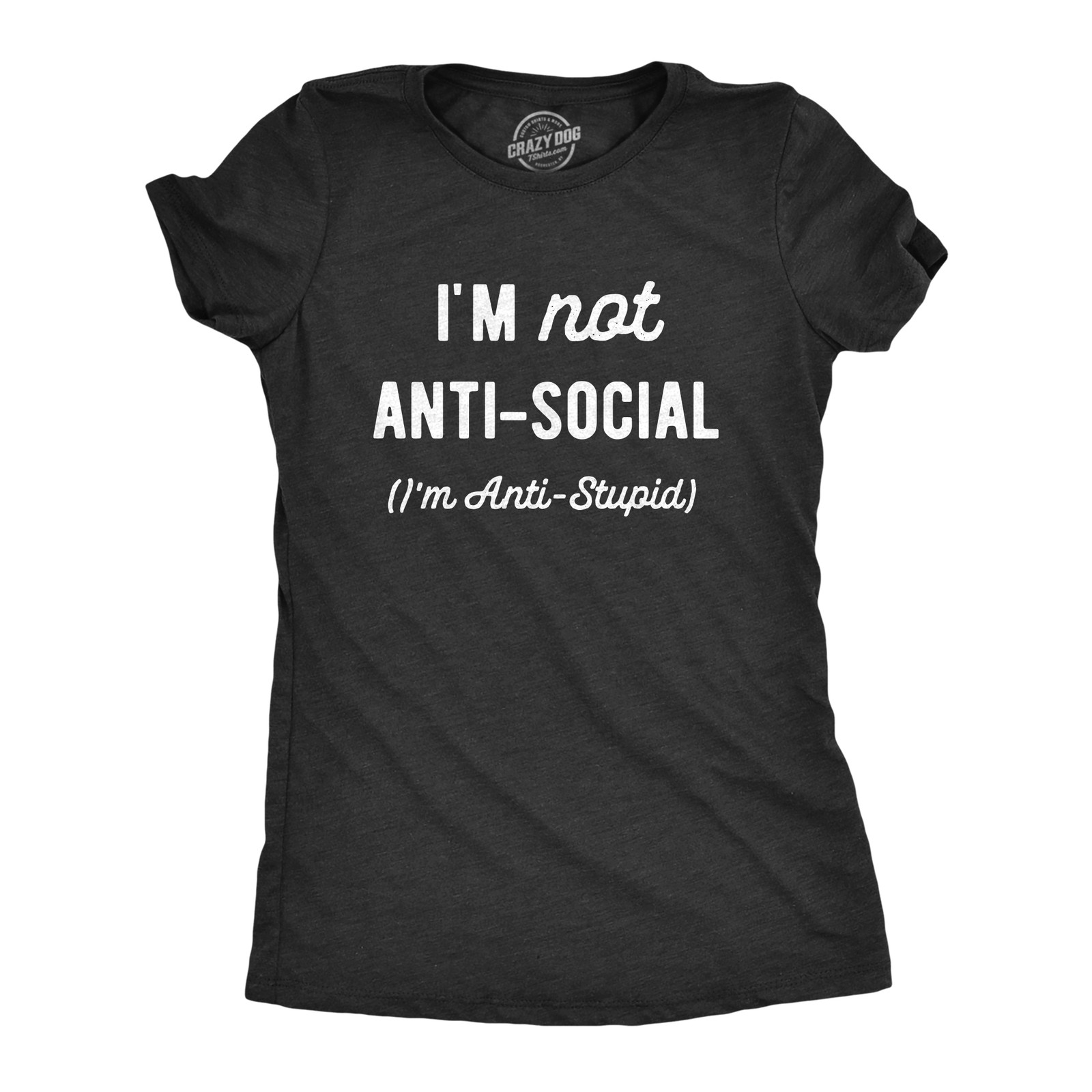 Womens Im Not Anti Social Im Anti Stupid T Shirt Funny Rude Sarcastic Joke Tee