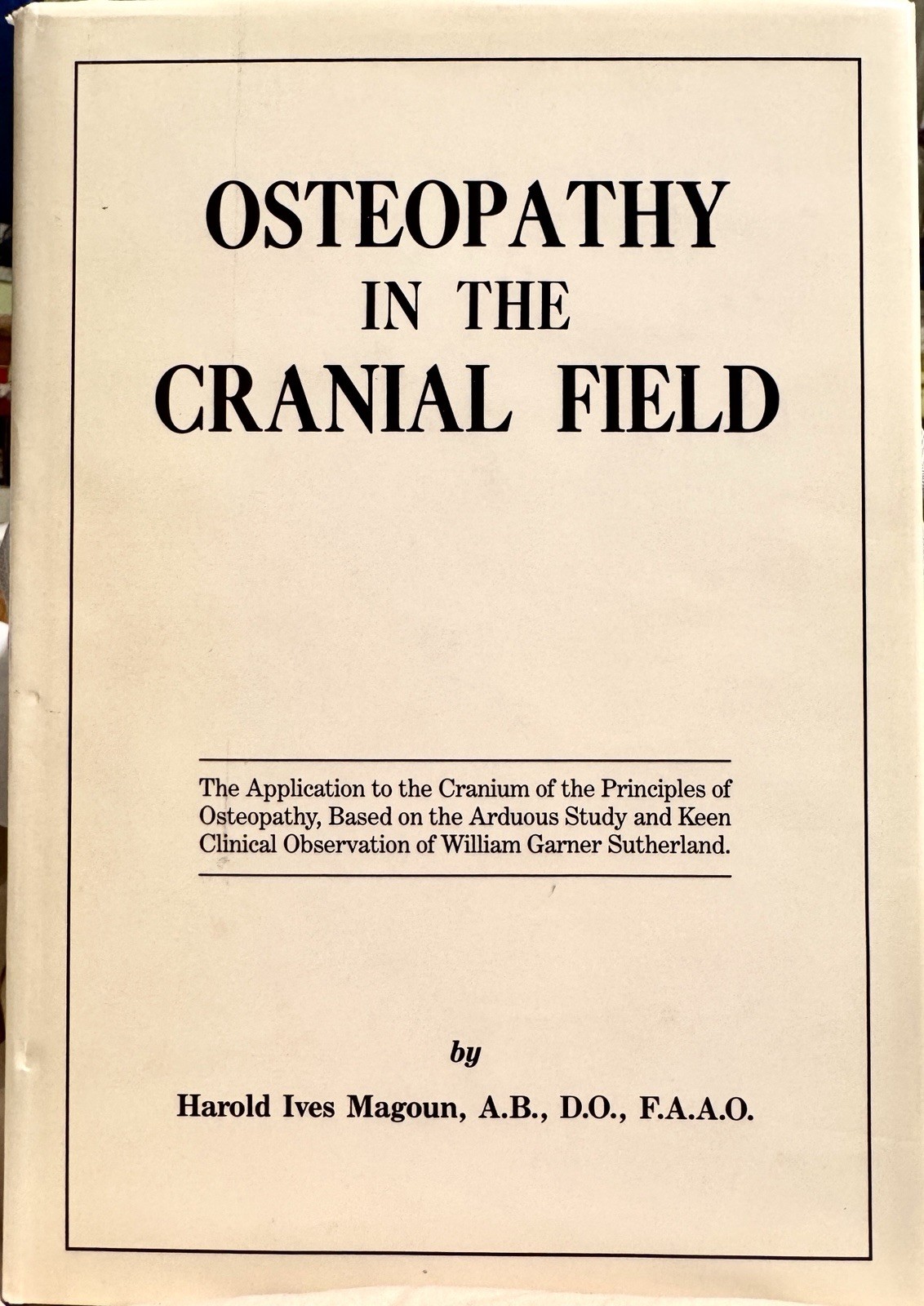 Osteopathy in the Cranial Field By Harold Ives Magoun, AB, DO, FAAO 1976 3rd Ed. Osteopathy in the Cranial Field By Harold Ives Magoun, AB, DO, FAAO 1976 3rd Ed.