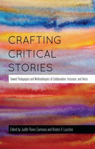 Crafting Critical Stories: Toward Pedagogies and Methodologies of... Crafting Critical Stories: Toward Pedagogies and Methodologies of...