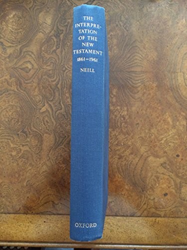 THE INTERPRETATION OF THE NEW TESTAMENT, 1861-1986 By Stephen Neill & Tom Wright